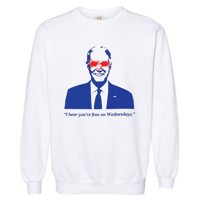 I Hear YouRe Free On Wednesdays Funny Anti Trump Garment-Dyed Sweatshirt