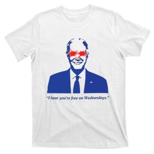 I Hear YouRe Free On Wednesdays Funny Anti Trump T-Shirt