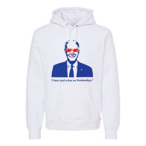 I Hear YouRe Free On Wednesdays Funny Anti Trump Premium Hoodie