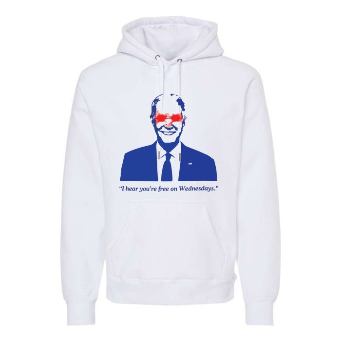 I Hear YouRe Free On Wednesdays Funny Anti Trump Premium Hoodie