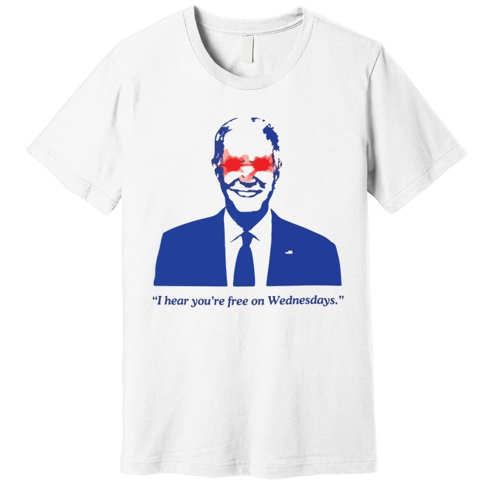 I Hear YouRe Free On Wednesdays Funny Anti Trump Premium T-Shirt