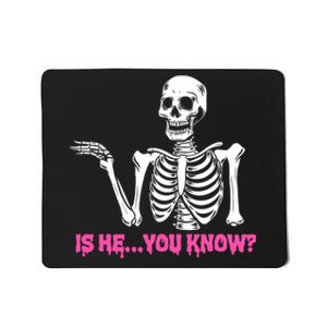 Is He You Know Skeleton Funny Mousepad