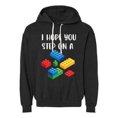 I Hope You Step On A Blocks Bricks Play Toys Building Toy Garment-Dyed Fleece Hoodie