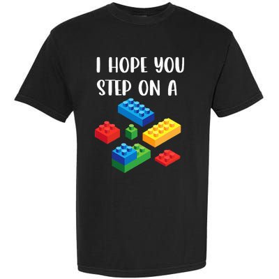 I Hope You Step On A Blocks Bricks Play Toys Building Toy Garment-Dyed Heavyweight T-Shirt