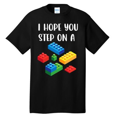 I Hope You Step On A Blocks Bricks Play Toys Building Toy Tall T-Shirt