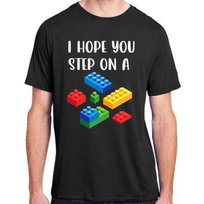 I Hope You Step On A Blocks Bricks Play Toys Building Toy Adult ChromaSoft Performance T-Shirt