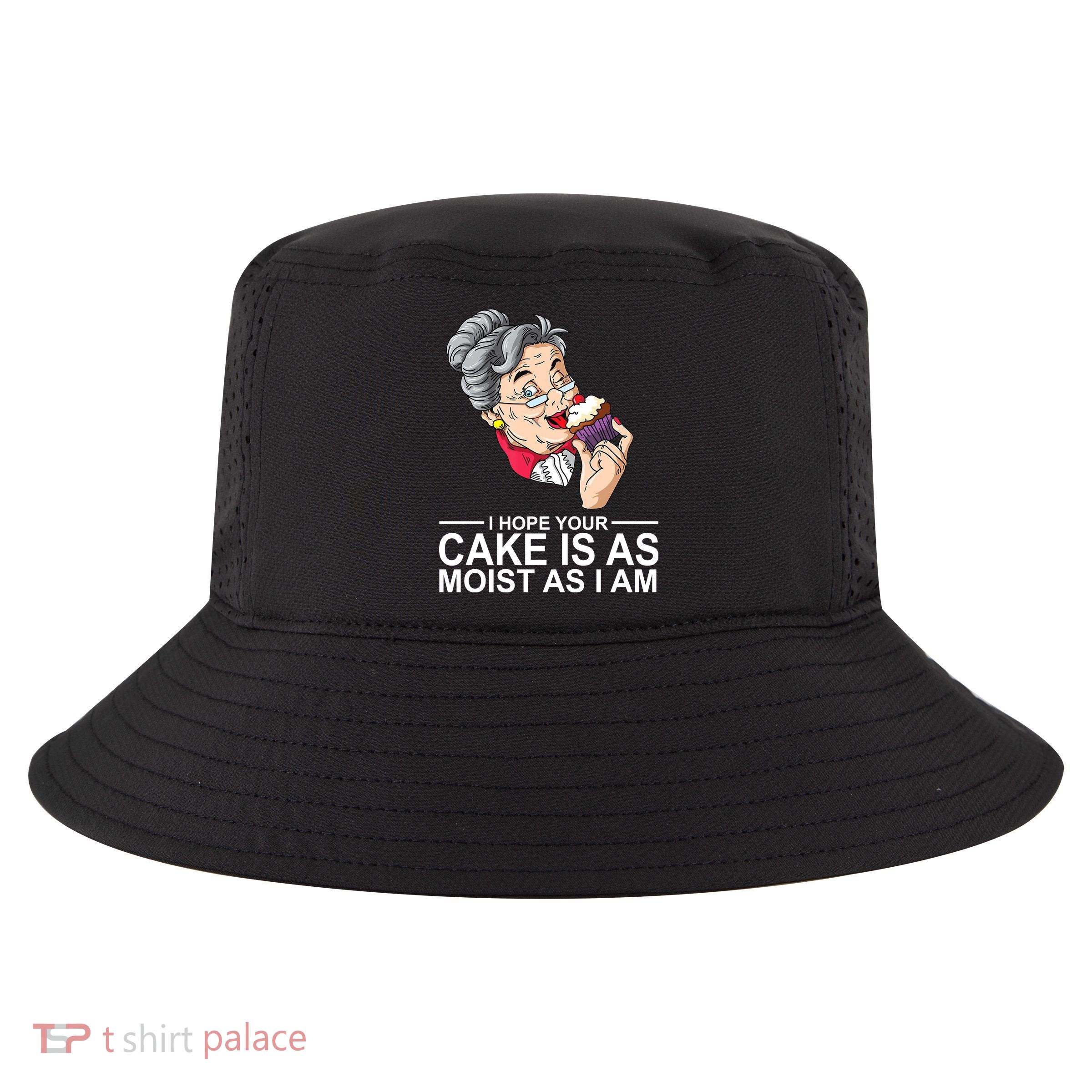 I Hope Your Cake Is As Moist As I Am Funny Cool Comfort Performance Bucket Hat