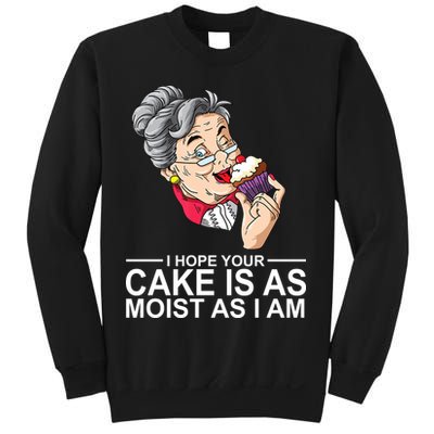 I Hope Your Cake Is As Moist As I Am Funny Sweatshirt