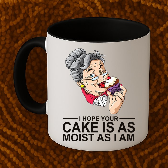 I Hope Your Cake Is As Moist As I Am Funny Mug
