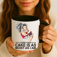 I Hope Your Cake Is As Moist As I Am Funny Mug