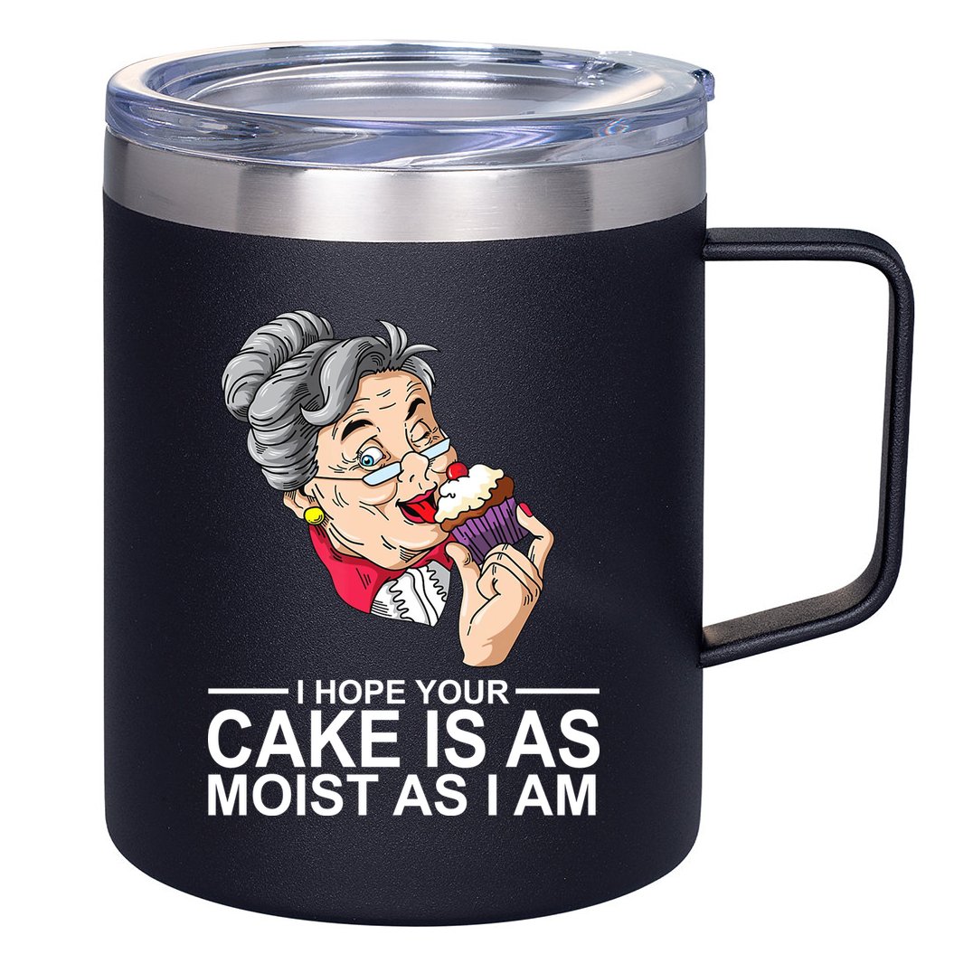 I Hope Your Cake Is As Moist As I Am Funny 12oz Stainless Steel Coffee Mug