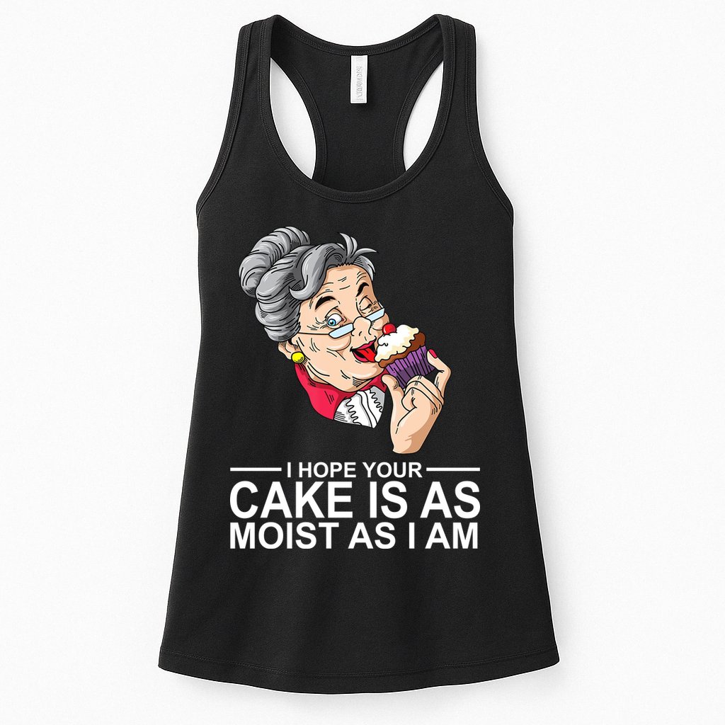 I Hope Your Cake Is As Moist As I Am Funny Womens Tank Top