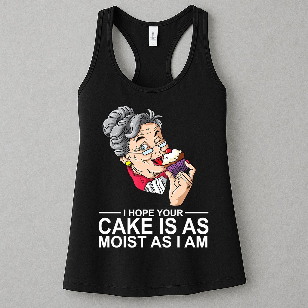 I Hope Your Cake Is As Moist As I Am Funny Womens Tank Top