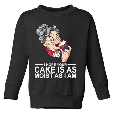 I Hope Your Cake Is As Moist As I Am Funny Toddler Sweatshirt