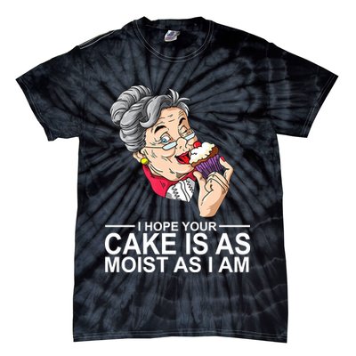 I Hope Your Cake Is As Moist As I Am Funny Tie-Dye T-Shirt