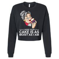 I Hope Your Cake Is As Moist As I Am Funny Cropped Pullover Crew
