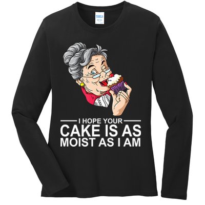 I Hope Your Cake Is As Moist As I Am Funny Ladies Long Sleeve Shirt