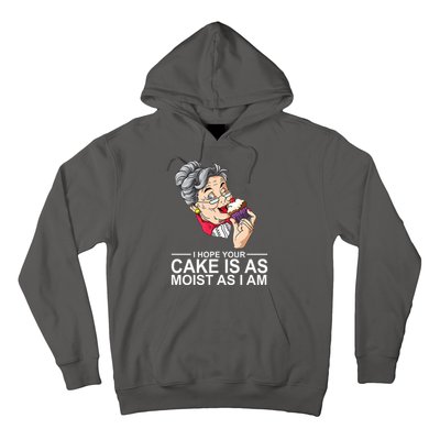 I Hope Your Cake Is As Moist As I Am Funny Hoodie