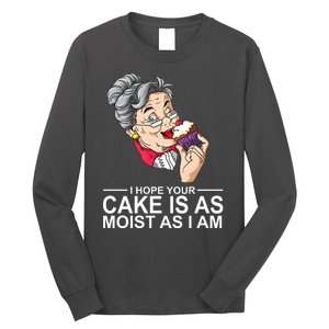 I Hope Your Cake Is As Moist As I Am Funny Long Sleeve Shirt