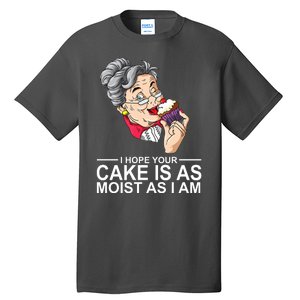 I Hope Your Cake Is As Moist As I Am Funny Tall T-Shirt