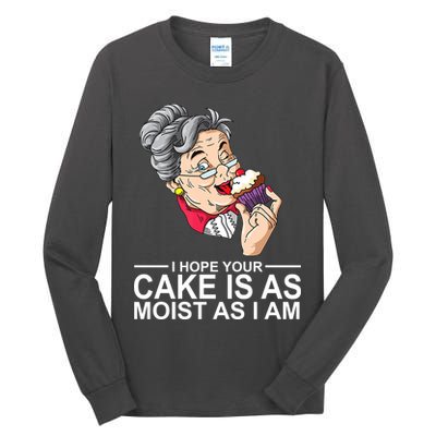 I Hope Your Cake Is As Moist As I Am Funny Tall Long Sleeve T-Shirt