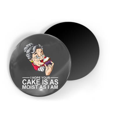 I Hope Your Cake Is As Moist As I Am Funny Magnet