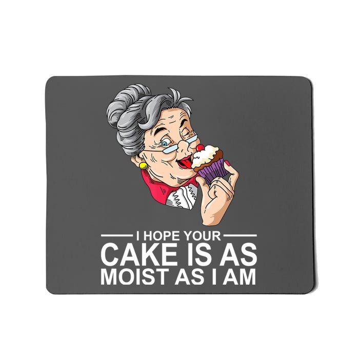 I Hope Your Cake Is As Moist As I Am Funny Mousepad