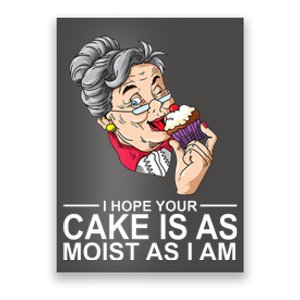 I Hope Your Cake Is As Moist As I Am Funny Poster