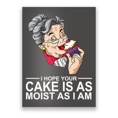 I Hope Your Cake Is As Moist As I Am Funny Poster