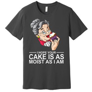 I Hope Your Cake Is As Moist As I Am Funny Premium T-Shirt