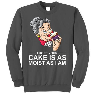 I Hope Your Cake Is As Moist As I Am Funny Tall Sweatshirt