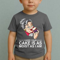 I Hope Your Cake Is As Moist As I Am Funny Toddler T-Shirt