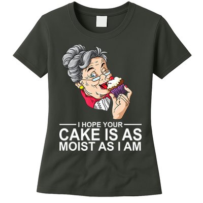 I Hope Your Cake Is As Moist As I Am Funny Womens T-Shirt