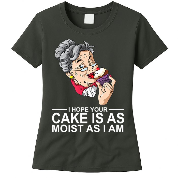 I Hope Your Cake Is As Moist As I Am Funny Womens T-Shirt