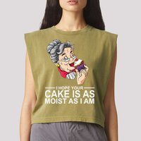 I Hope Your Cake Is As Moist As I Am Funny Garment-Dyed Women's Muscle Tee