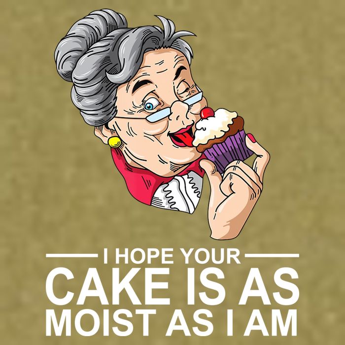 I Hope Your Cake Is As Moist As I Am Funny Garment-Dyed Women's Muscle Tee