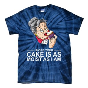 I Hope Your Cake Is As Moist As I Am Funny Tie-Dye T-Shirt