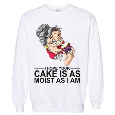 I Hope Your Cake Is As Moist As I Am Funny Garment-Dyed Sweatshirt