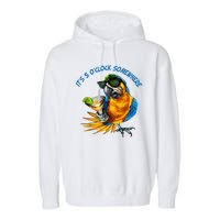 It Is 5 Oclock Somewhere Drinking Parrot Garment-Dyed Fleece Hoodie