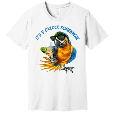 It Is 5 Oclock Somewhere Drinking Parrot Premium T-Shirt