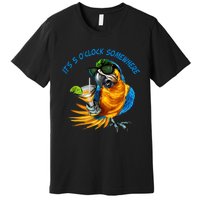 It Is 5 Oclock Somewhere Drinking Parrot Premium T-Shirt