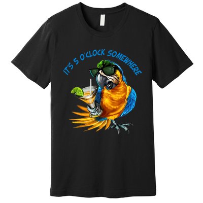 It Is 5 Oclock Somewhere Drinking Parrot Premium T-Shirt