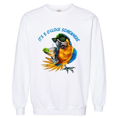 It Is 5 Oclock Somewhere Drinking Parrot Garment-Dyed Sweatshirt