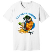 It Is 5 Oclock Somewhere Drinking Parrot Premium T-Shirt