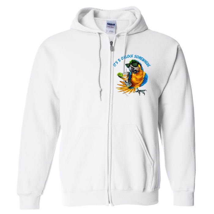 It Is 5 Oclock Somewhere Drinking Parrot Full Zip Hoodie