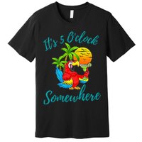 It Is 5 O'clock Somewhere Drinking Parrot Premium T-Shirt
