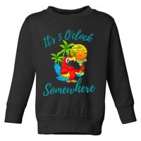 It Is 5 O'clock Somewhere Drinking Parrot Toddler Sweatshirt