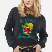 It Is 5 O'clock Somewhere Drinking Parrot Cropped Pullover Crew