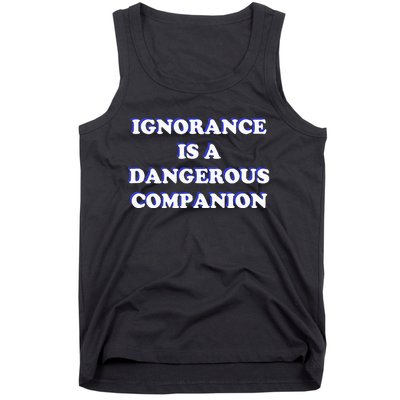 Ignorance is a Dangerous Companion  Tank Top