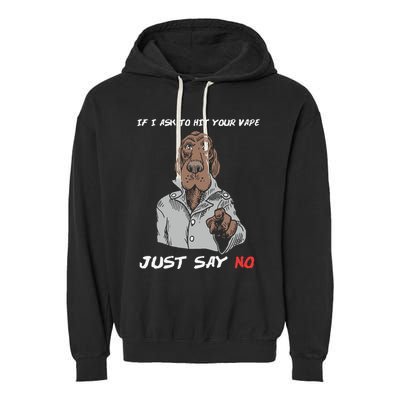 If I Ask To Hit Your Vape Just Say No Garment-Dyed Fleece Hoodie